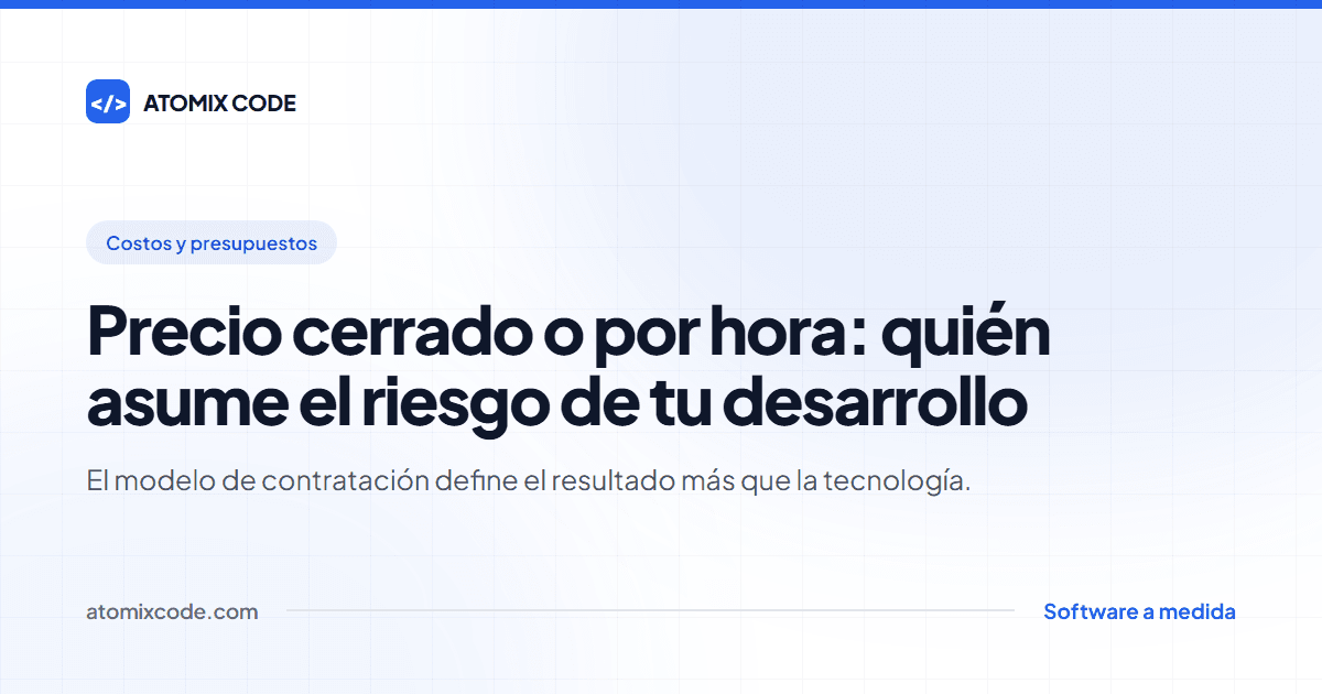 Portada: Precio cerrado o por hora: quién asume el riesgo de tu desarrollo